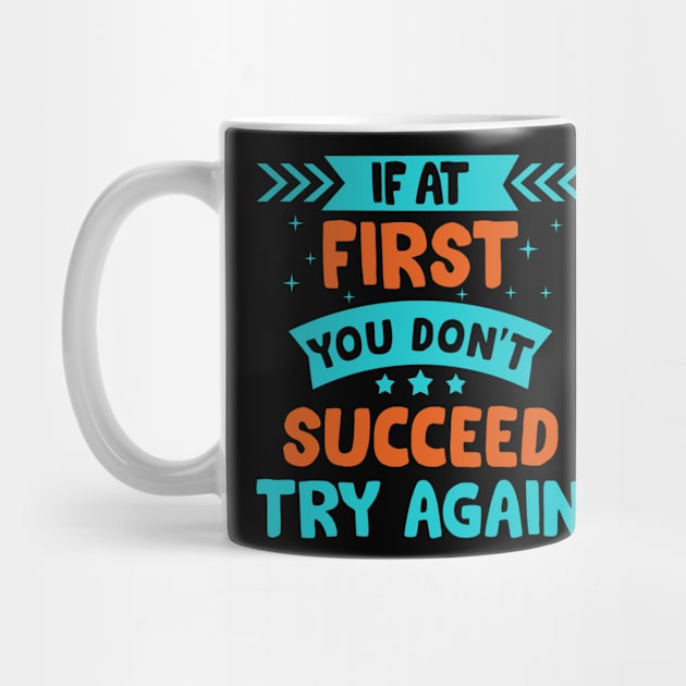 If at first you don't succeed try again motivational quote t-shirt gift by Moe99